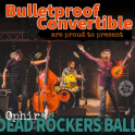 Bulletproof Convertible. Dead Rockers Ball - Ophir.